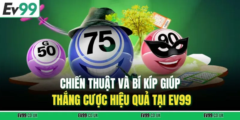 Chiến thuật và bí kíp giúp thắng cược hiệu quả tại EV99