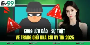 EV99 Lừa Đảo – Sự Thật Về Trang Chủ Nhà Cái Uy Tín 2025