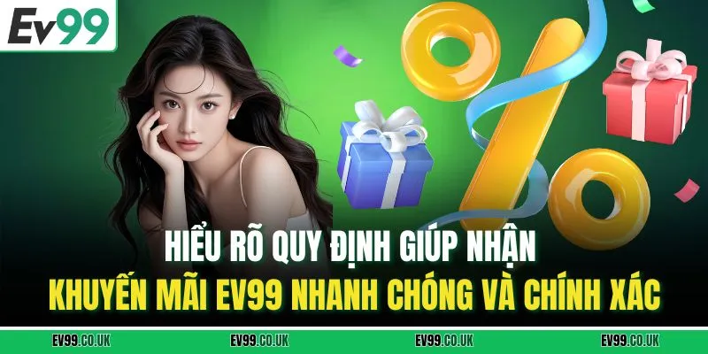 Hiểu rõ quy định giúp nhận khuyến mãi EV99 nhanh chóng và chính xác