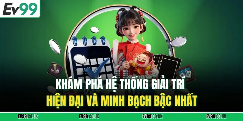 Khám phá hệ thống giải trí hiện đại và minh bạch bậc nhất