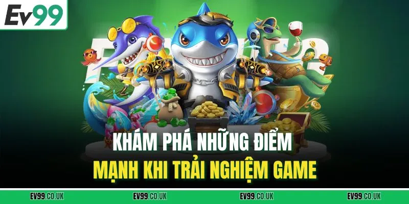 Khám phá những điểm mạnh khi trải nghiệm game