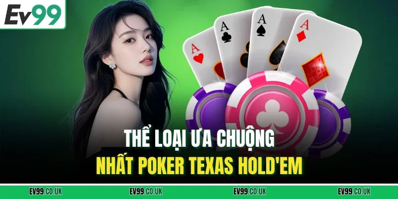 Thể loại ưa chuộng nhất Poker Texas Hold'em 
