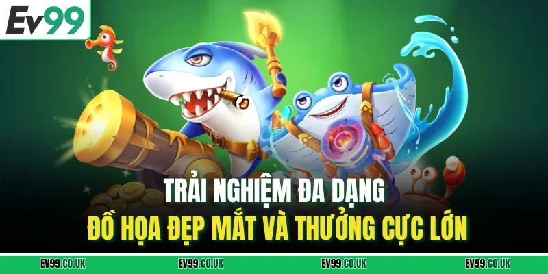 Trải nghiệm đa dạng, đồ họa đẹp mắt và thưởng cực lớn