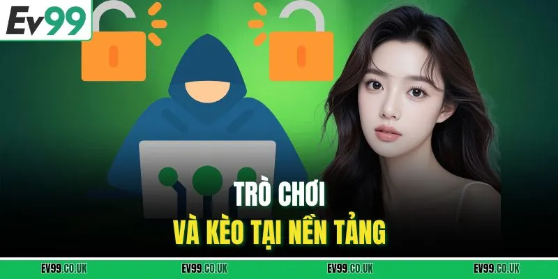 Trò chơi và kèo tại nền tảng
